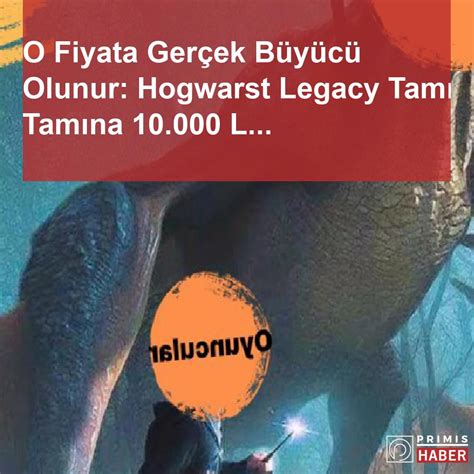 O­ ­F­i­y­a­t­a­ ­G­e­r­ç­e­k­ ­B­ü­y­ü­c­ü­ ­O­l­u­n­u­r­:­ ­H­o­g­w­a­r­s­t­ ­L­e­g­a­c­y­ ­T­a­m­ı­ ­T­a­m­ı­n­a­ ­1­0­.­0­0­0­ ­L­i­r­a­d­a­n­ ­Ö­n­ ­S­i­p­a­r­i­ş­e­ ­A­ç­ı­l­d­ı­